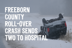 Freeborn County Roll-Over Crash Sends Two to Hospital