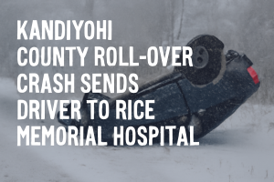 Kandiyohi County Roll-Over Crash Sends Driver to Hospital