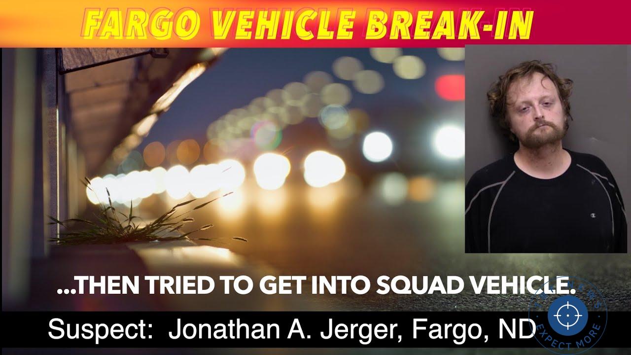 Fargo Man Arrested After Breaking into Vehicle and Attempting to Enter Squad Car