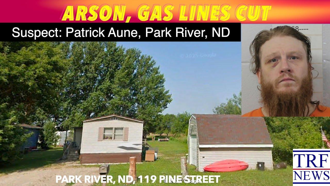 Arson, Gas Lines Cut, Park River, ND Man Charged