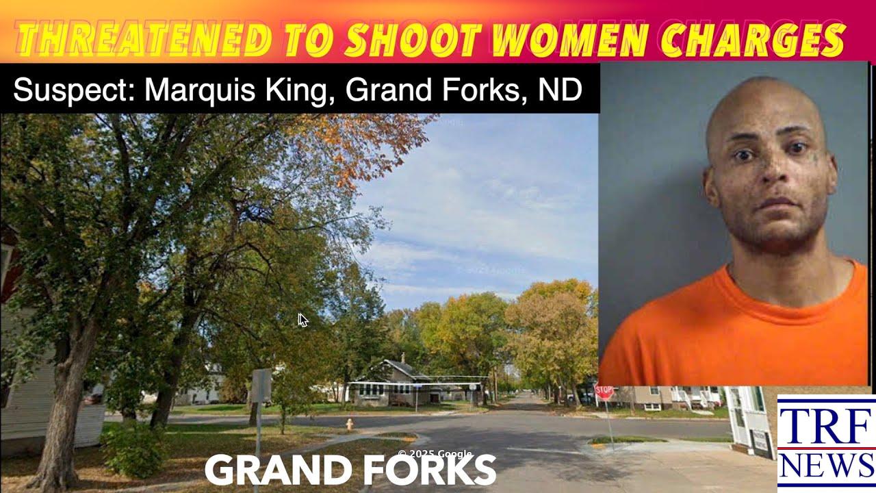 Grand Forks Man Charged After Threats To Shoot Two Women