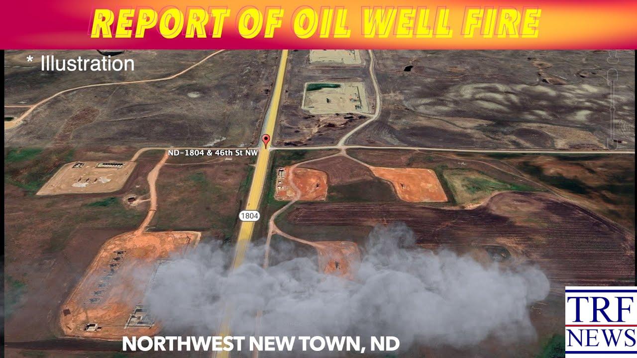 Oil Well Fire Reported Near New Town – Mountrail Co.