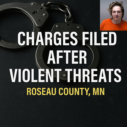 Roseau County Man Charged After Violent Threats