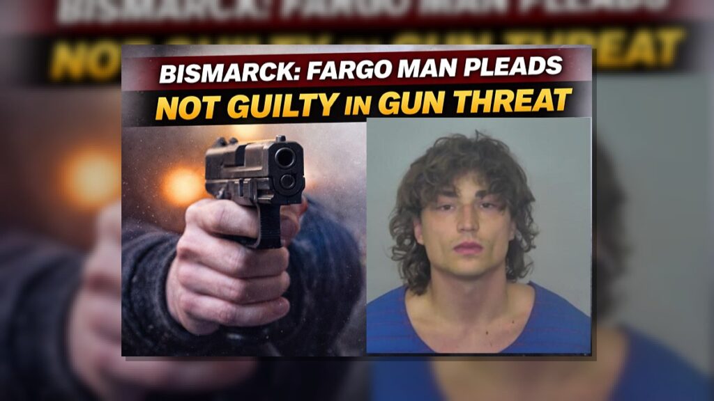 Bismarck: Fargo Man Pleads Not Guilty in Gun Threat