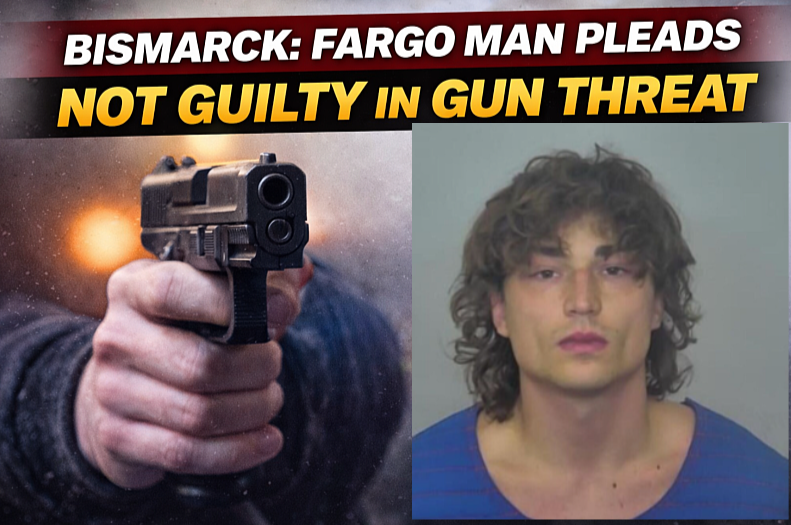 Bismarck: Fargo Man Pleads Not Guilty in Gun Threat