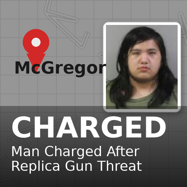 McGregor Man Charged After Replica Gun Threat