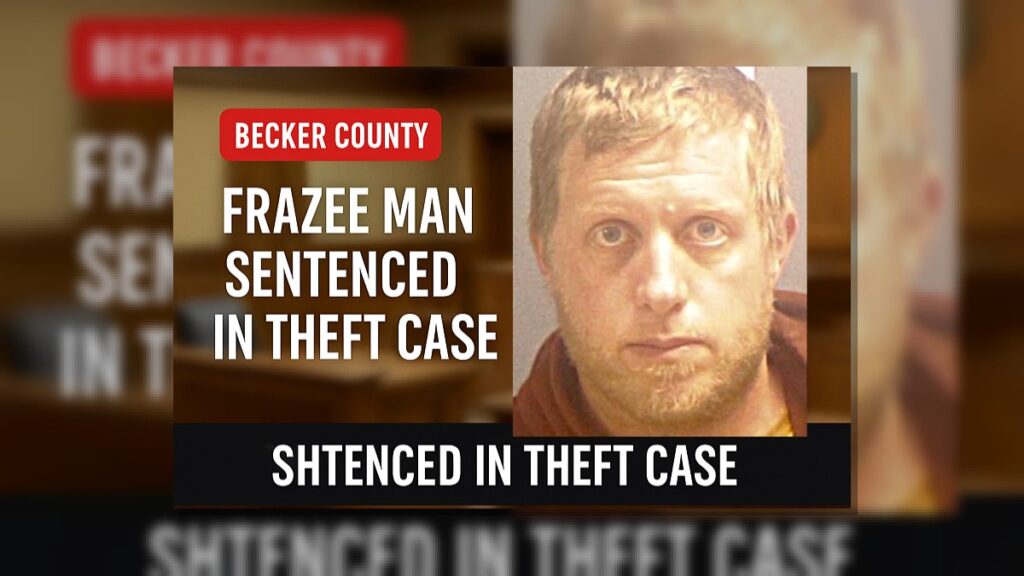 Frazee Man Sentenced in Becker County Theft Case