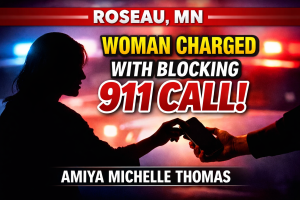Roseau: Woman Charged With Blocking 911 Call