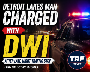 Detroit Lakes Man Charged With DWI After Traffic Stop