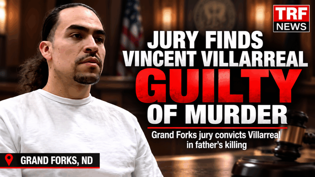 Grand Forks Jury Finds Vincent Villarreal Guilty of Murder